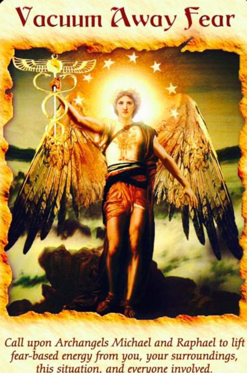 Vacuum Away Fear: “Call upon Archangels Michael and Raphael to lift fear-based energy from you, your surroundings, this situation, and everyone involved.”