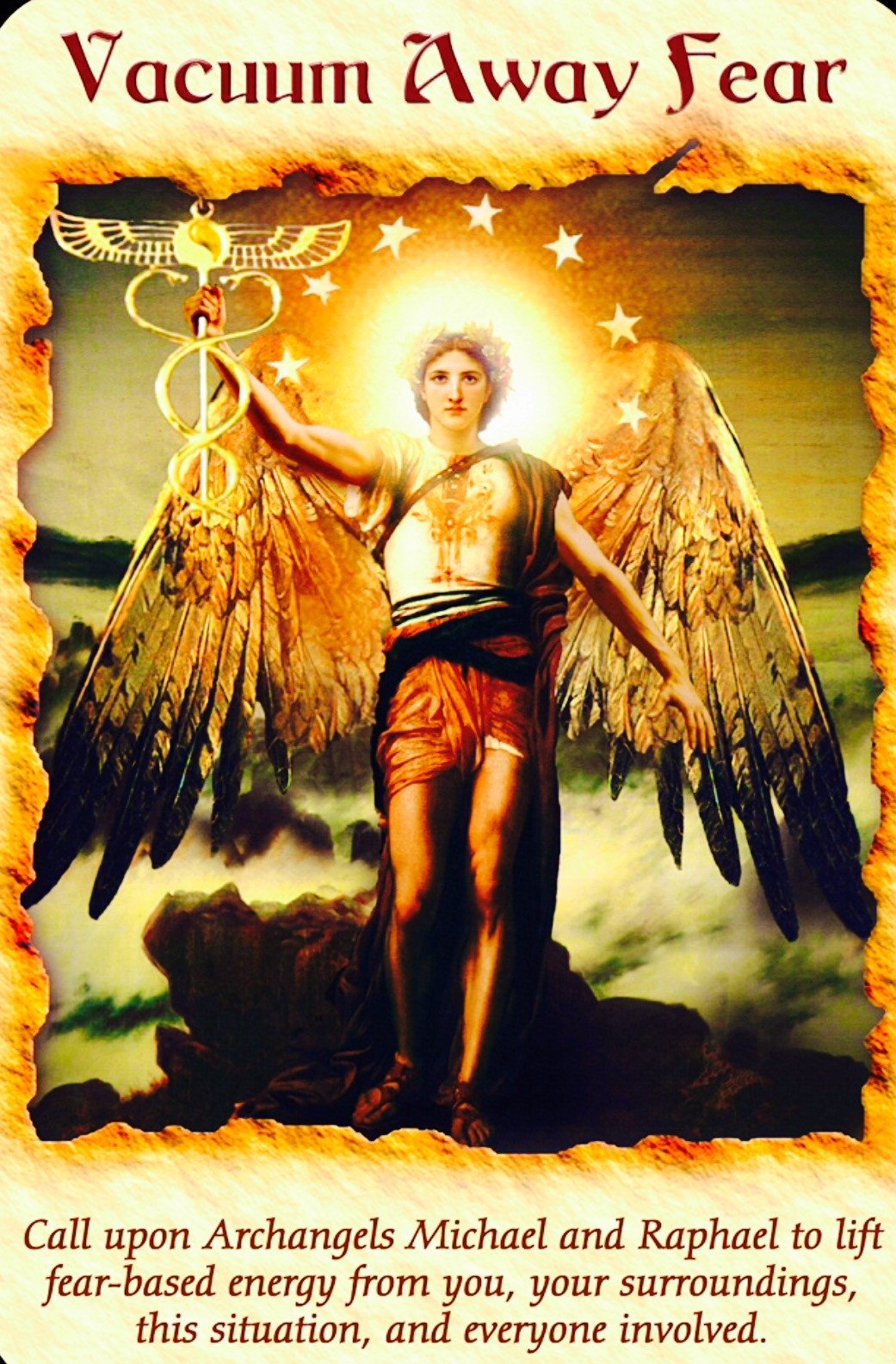 Vacuum Away Fear: “Call upon Archangels Michael and Raphael to lift fear-based energy from you, your surroundings, this situation, and everyone involved.”