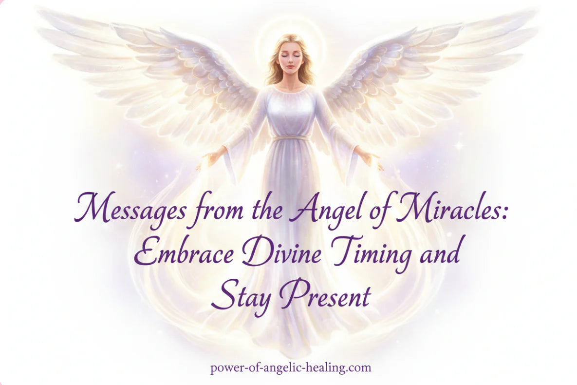 Messages from the Angel of Miracles: Embrace Divine Timing and Stay Present