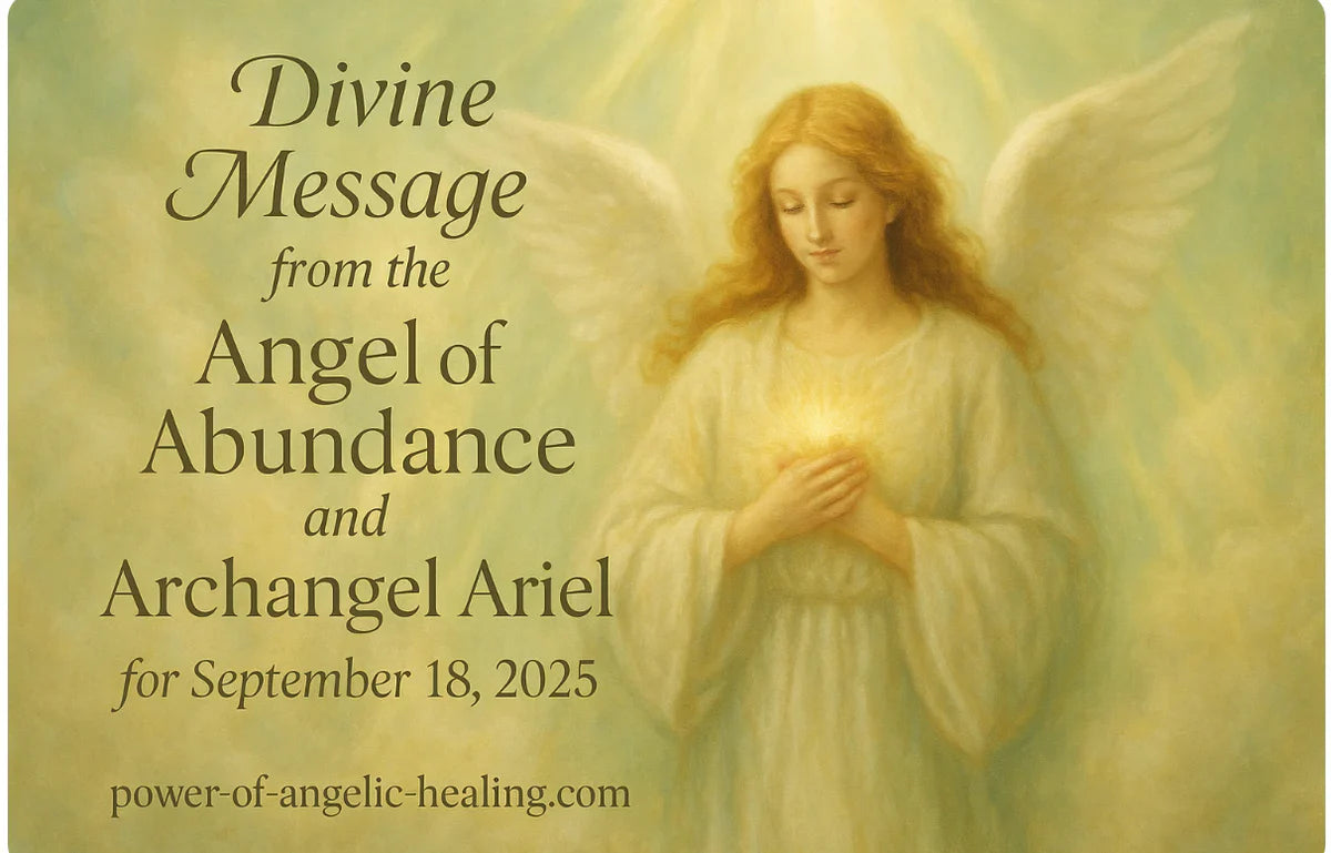 Divine Message from the Angel of Abundance and Archangel Ariel for September 18, 2025