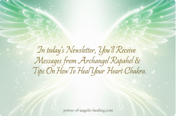 Messages from Archangel Raphael: Healing Your Heart Chakra.