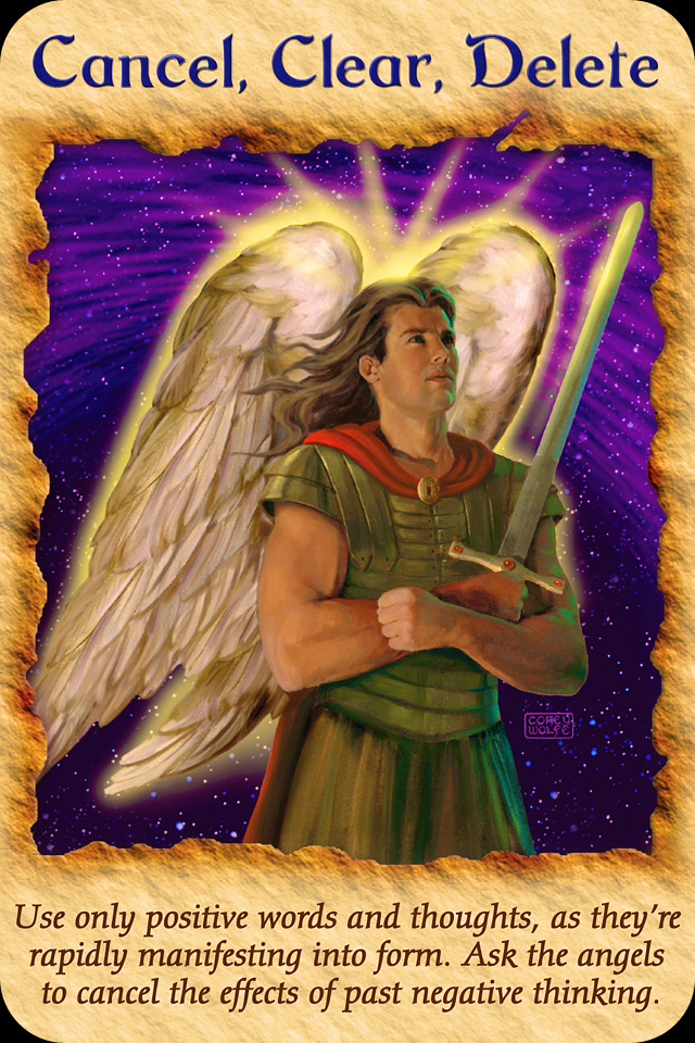 Archangel Michael ~ Cancel, Clear, Delete: “Use only positive words and thoughts, as they are rapidly manifesting into form. Ask the angels to cancel the effects of past negative thinking.”