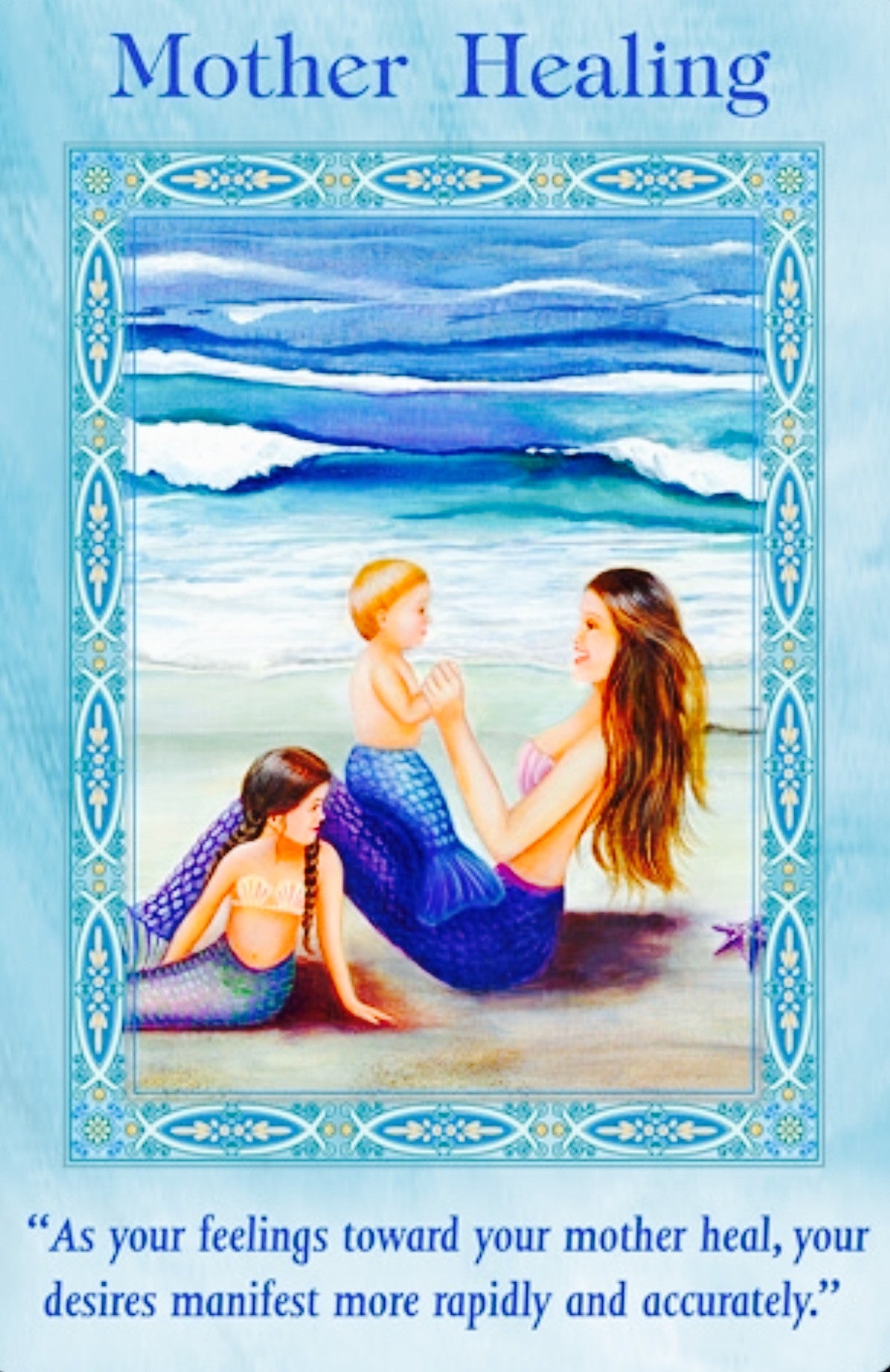 "As your feelings toward your mother heal, your desires manifest more rapidly and accurately."