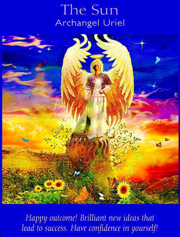 Archangel Uriel ~ The Sun: “Happy outcome! Brilliant new ideas that lead to success. Have confidence in yourself!”