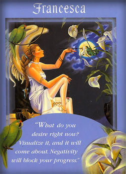 What do you desire right now? Visualize it, and it will come about. Negativity will block your process.