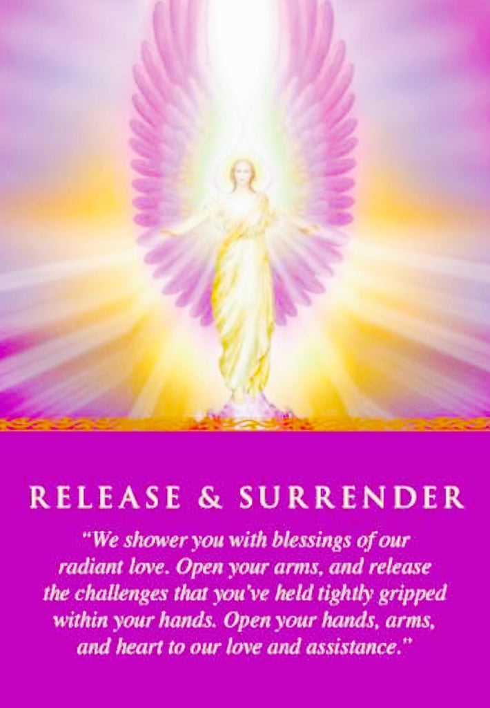 Release & Surrender ~ "We shower you with blessings of our radiant love. Open your arms, and release the challenges that you've held tightly gripped within your hands. Open your hands, arms, and heart to our love and assistance."