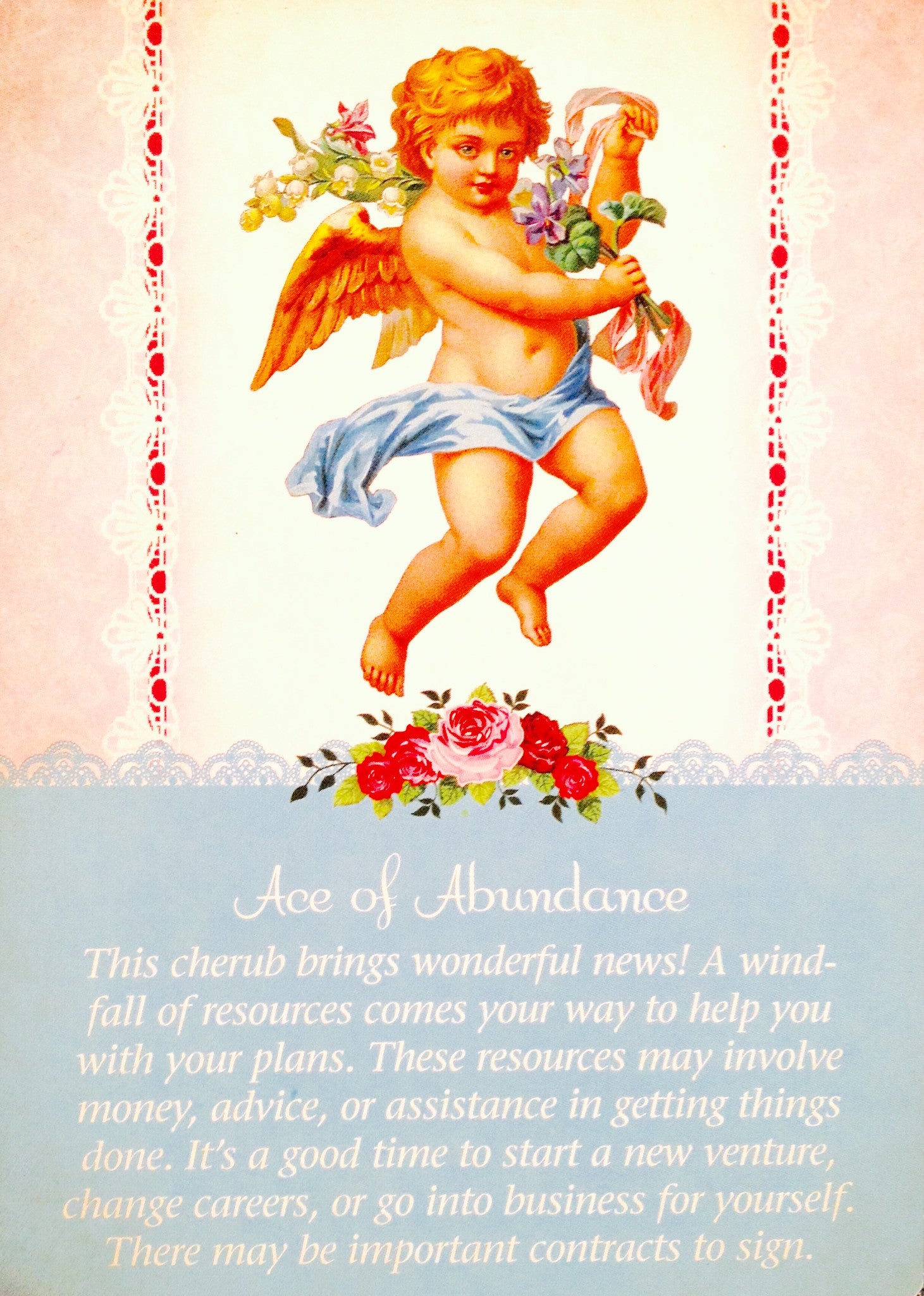 Ace Of Abundance: “This cherub brings wonderful news! A windfall of resources comes your way to hep you with your plans.