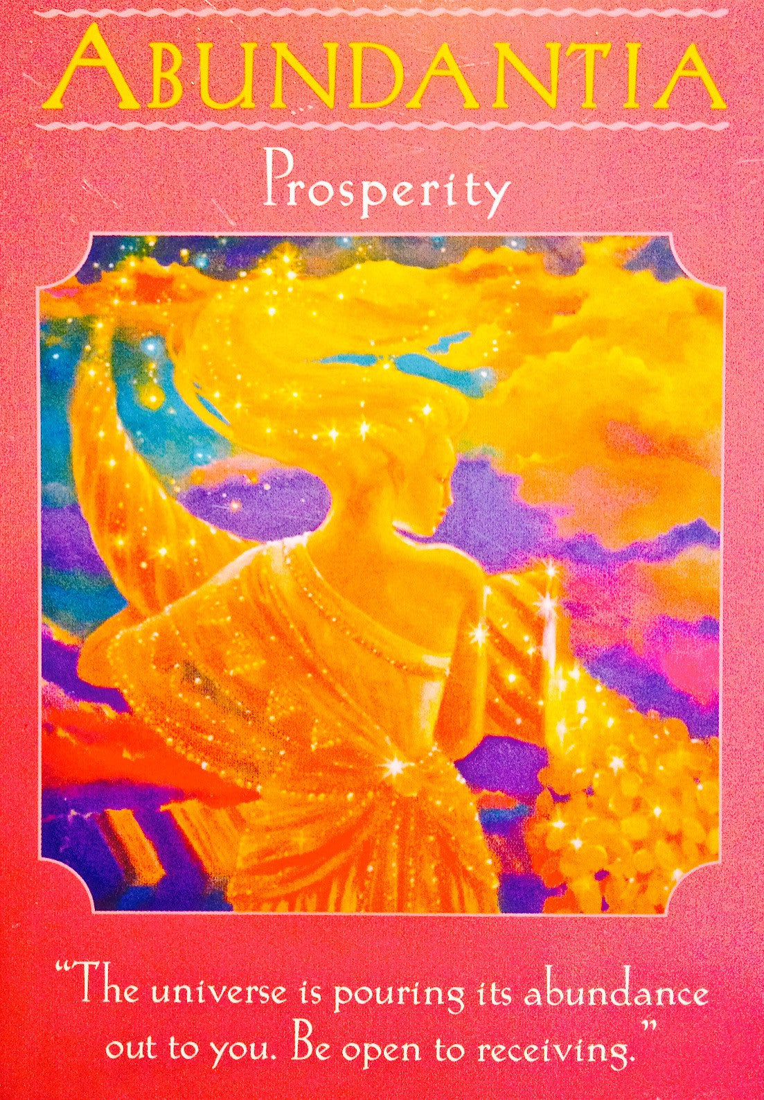 Abundantia ~ Prosperity: “The Universe is pouring its abundance out to you. Be open to receiving.”