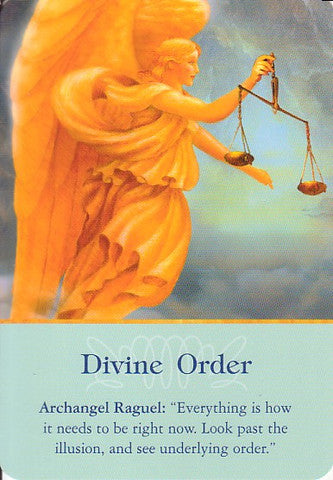 Archangel Raguel: "Everything is how it needs to be right now. Look past the illusion, and see underlying order."