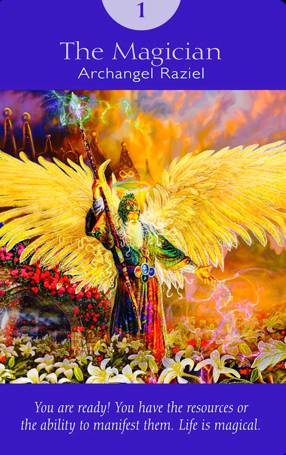 Archangel Raziel: The Magician: “You are ready! You have the resources or the ability to manifest them. Life is magical.”