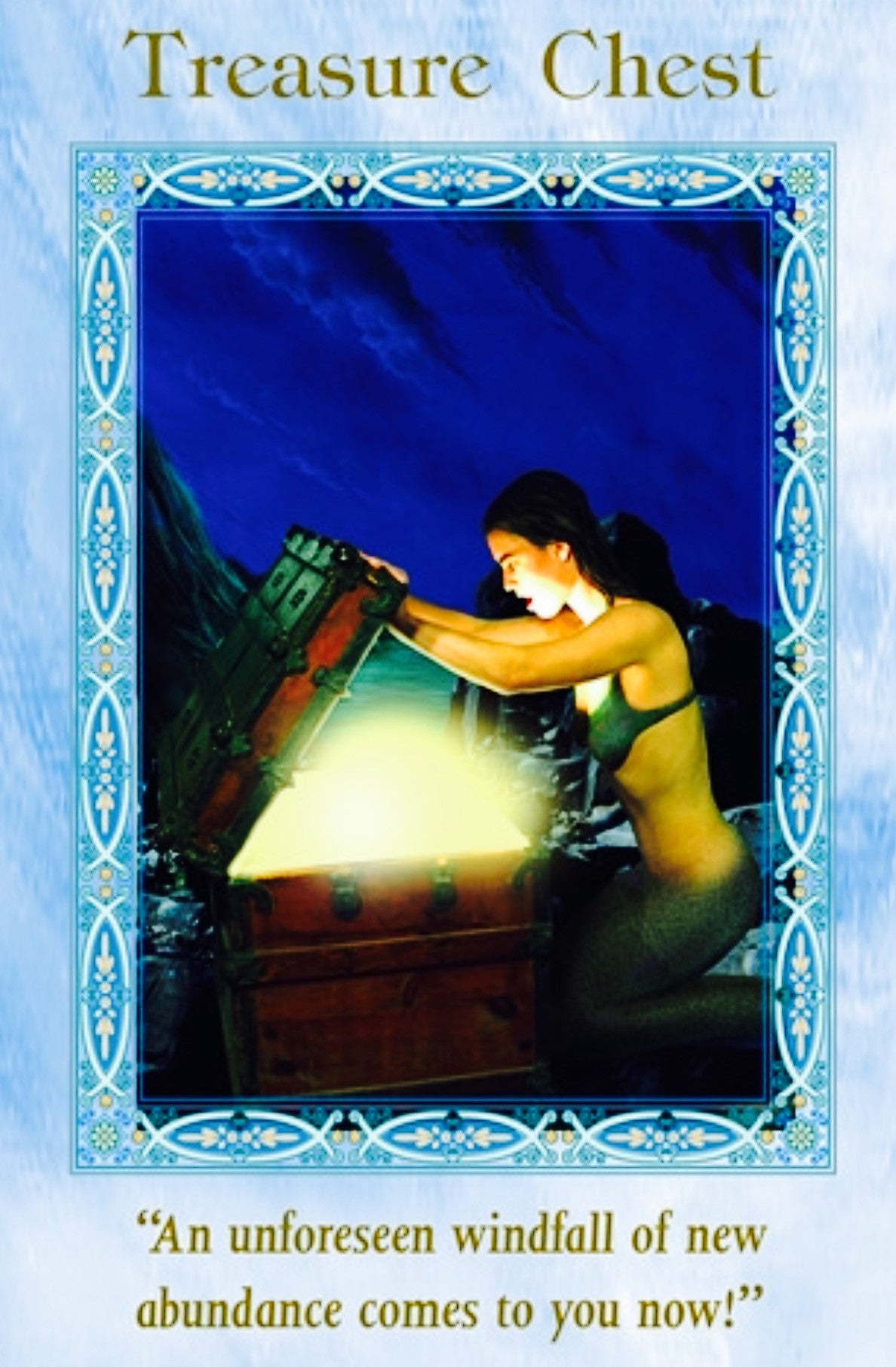 Treasure Chest: An unforeseen windfall of new abundance comes to you now!"