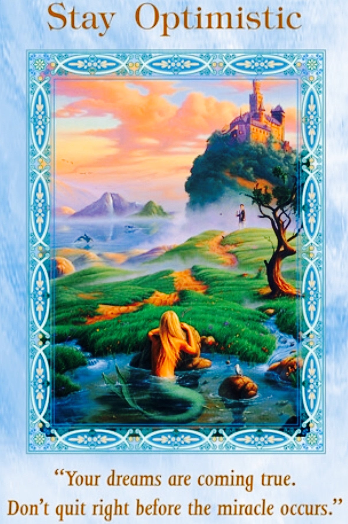 STAY OPTIMISTIC: "Your dreams are coming true. Don't quit right before the miracle occurs!"