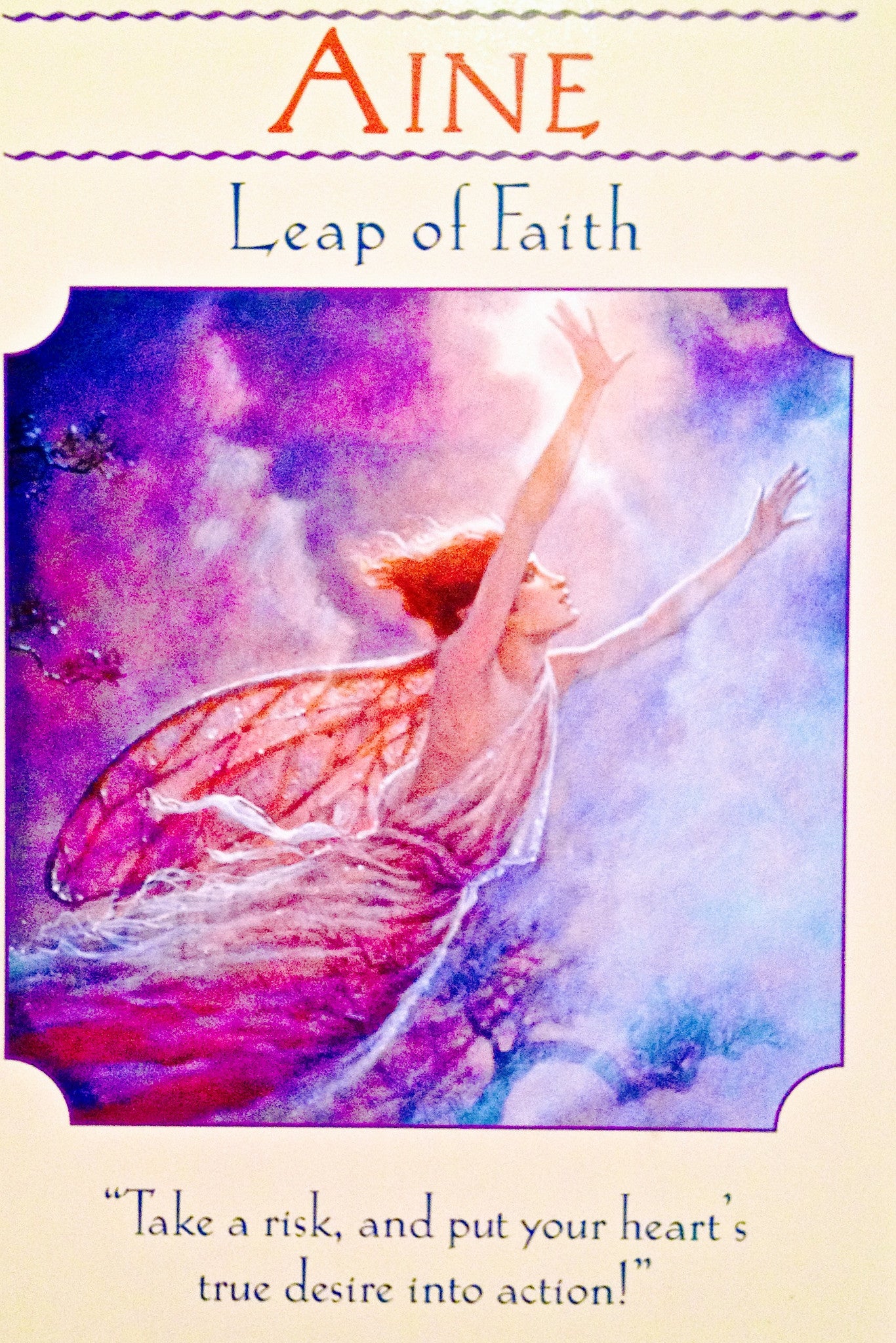 "Take a risk, and put your heart’s true desire into action!”