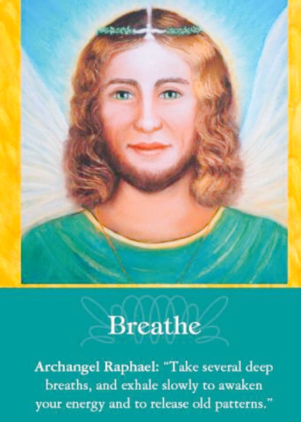 Archangel Raphael: “Take several deep breaths, and exhale slowly to awaken your energy and to release old patterns.”