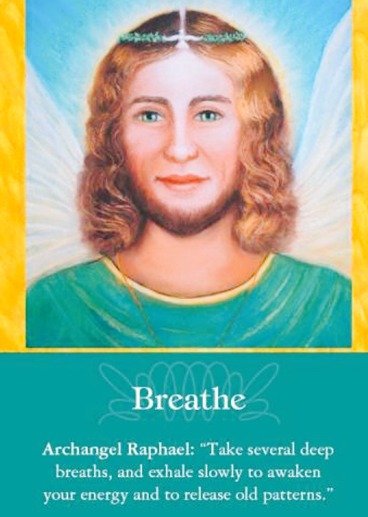Archangel Raphael: “Take several deep breaths, and exhale slowly to awaken your energy and to release old patterns.”