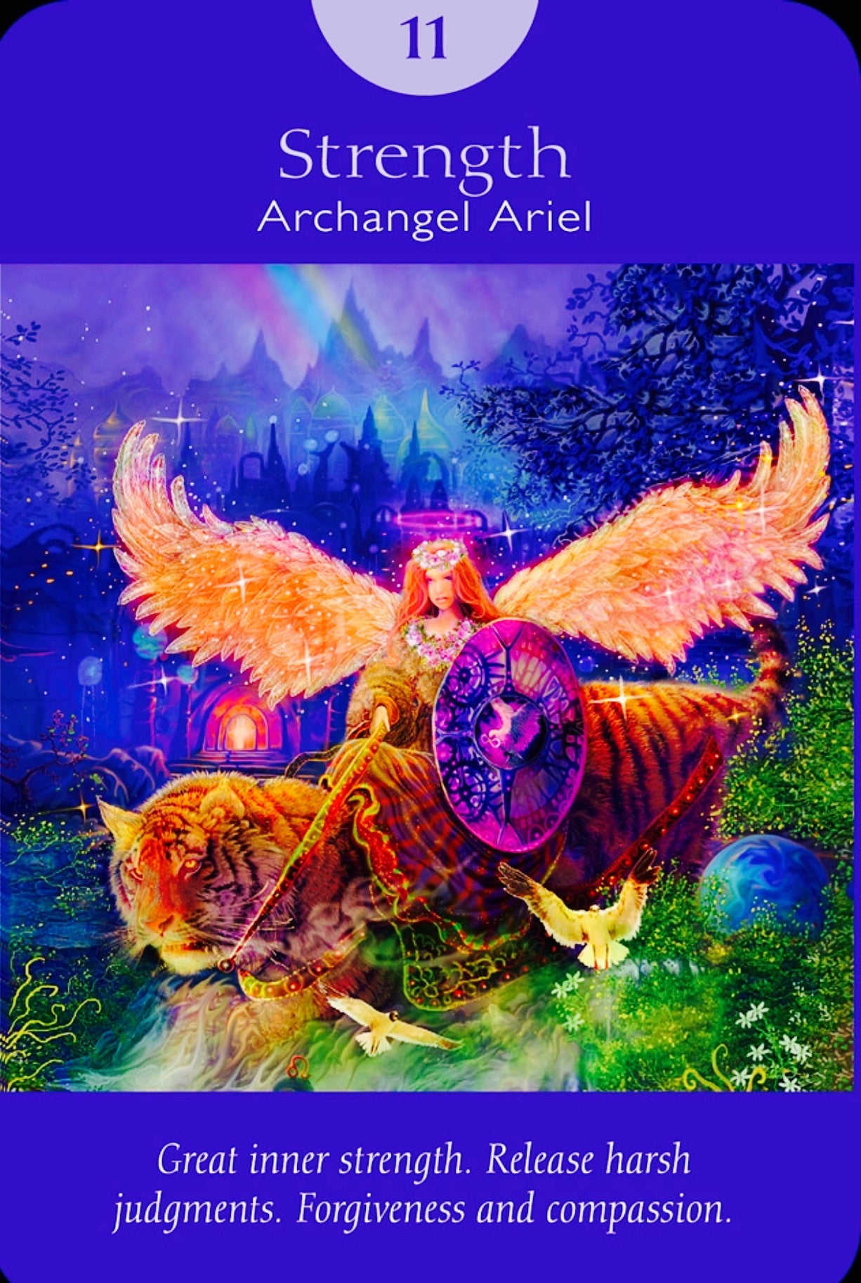 Archangel Ariel: “Great inner strength. Release harsh judgements. Forgiveness and compassion.