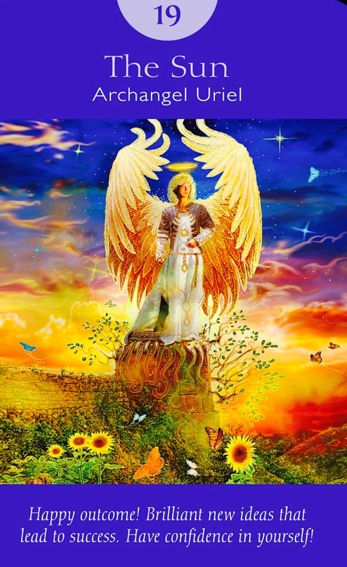 Archangel Uriel ~ The Sun: “Happy outcome! Brilliant new ideas that lead to success. Have confidence in yourself!”