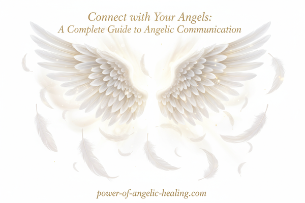 Connect with Your Angels A Complete Guide to Angelic Communication.