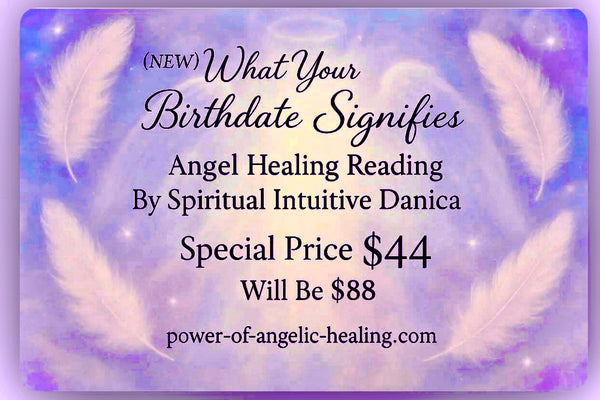(NEW) What Your Birthdate Signifies. Angel Healing Reading By Spiritual Intuitive Danica.